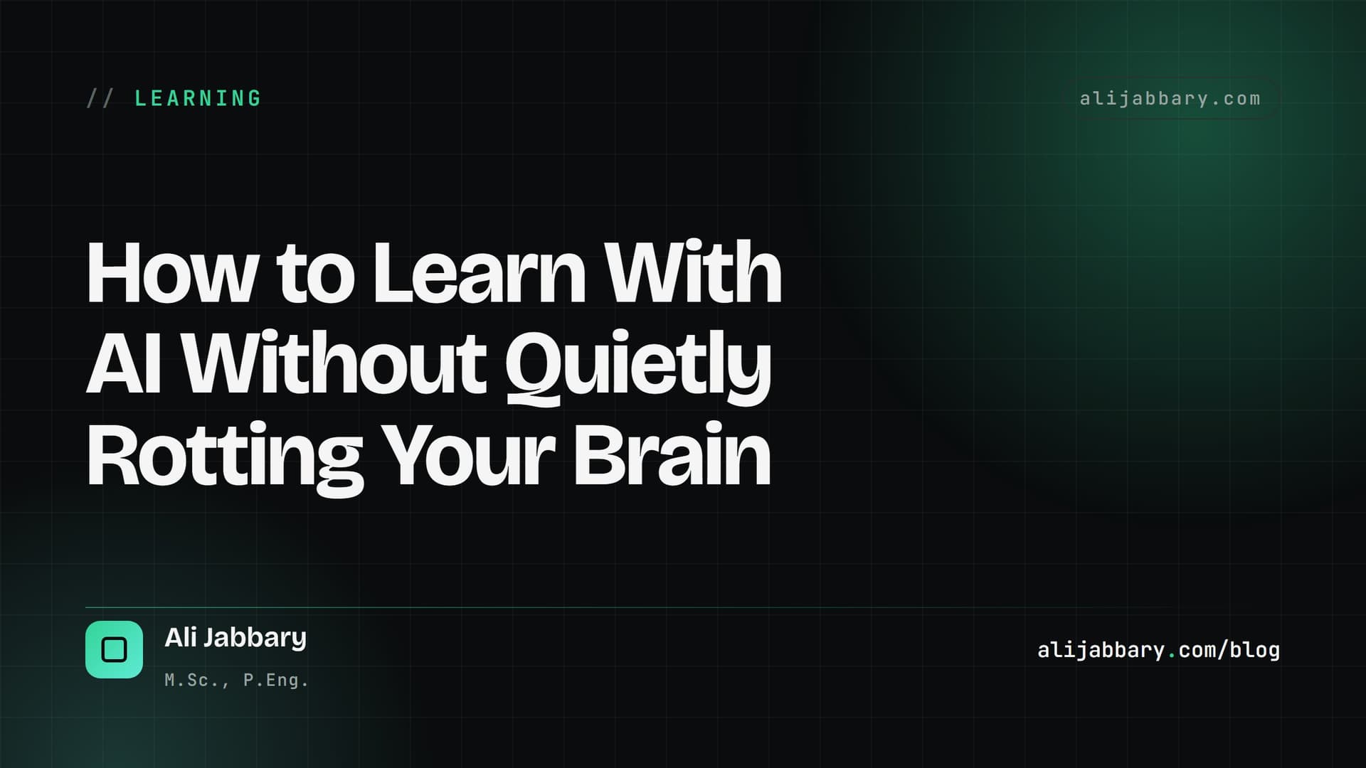 How to Learn With AI Without Quietly Rotting Your Brain — alijabbary.com
