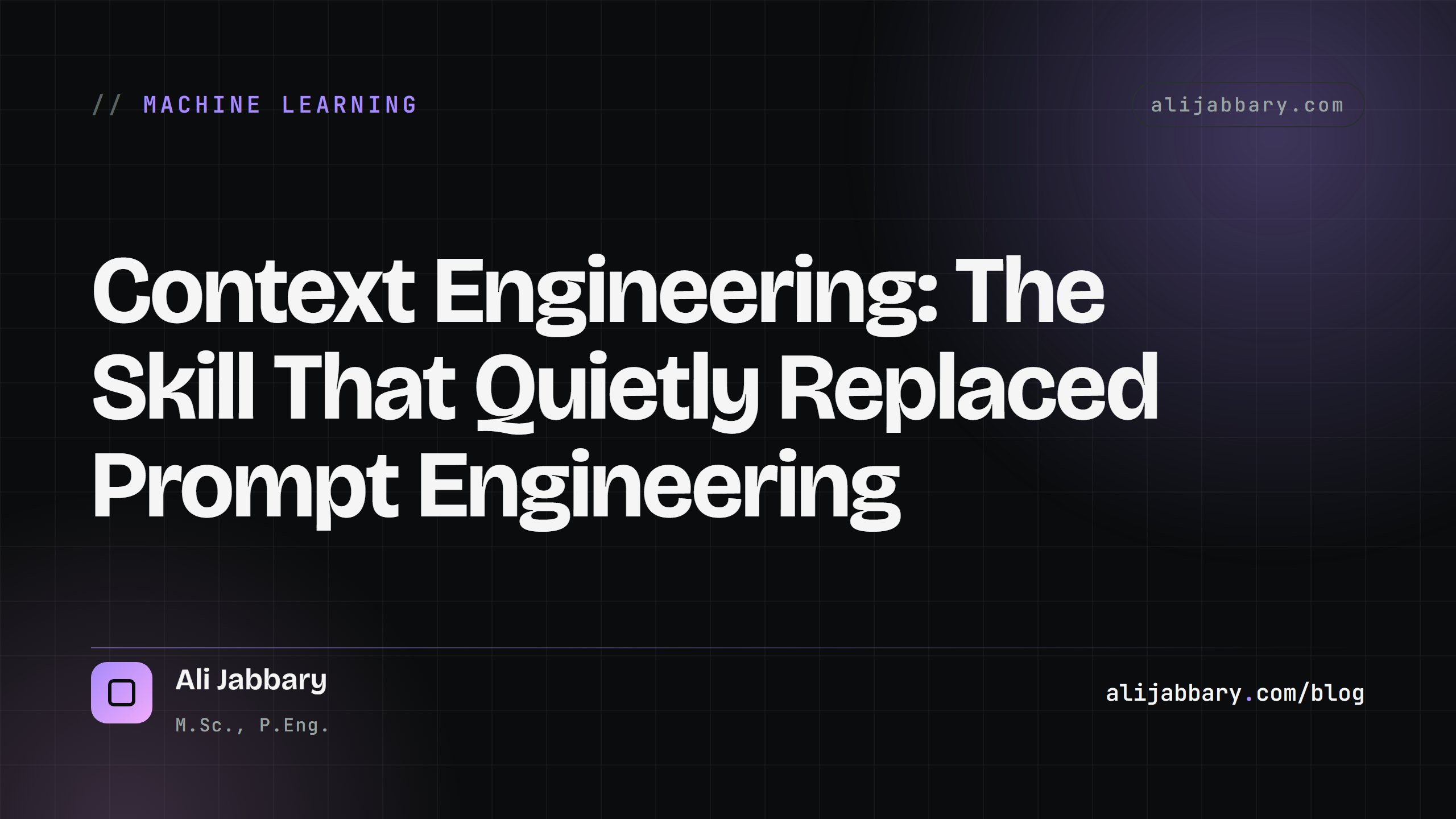 Context Engineering: The Skill That Quietly Replaced Prompt Engineering — alijabbary.com