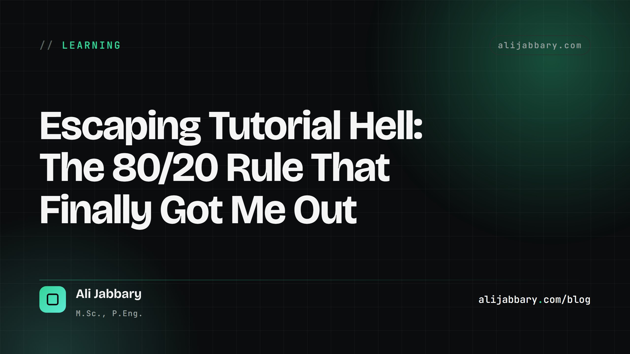 Escaping Tutorial Hell: The 80/20 Rule That Finally Got Me Out — alijabbary.com
