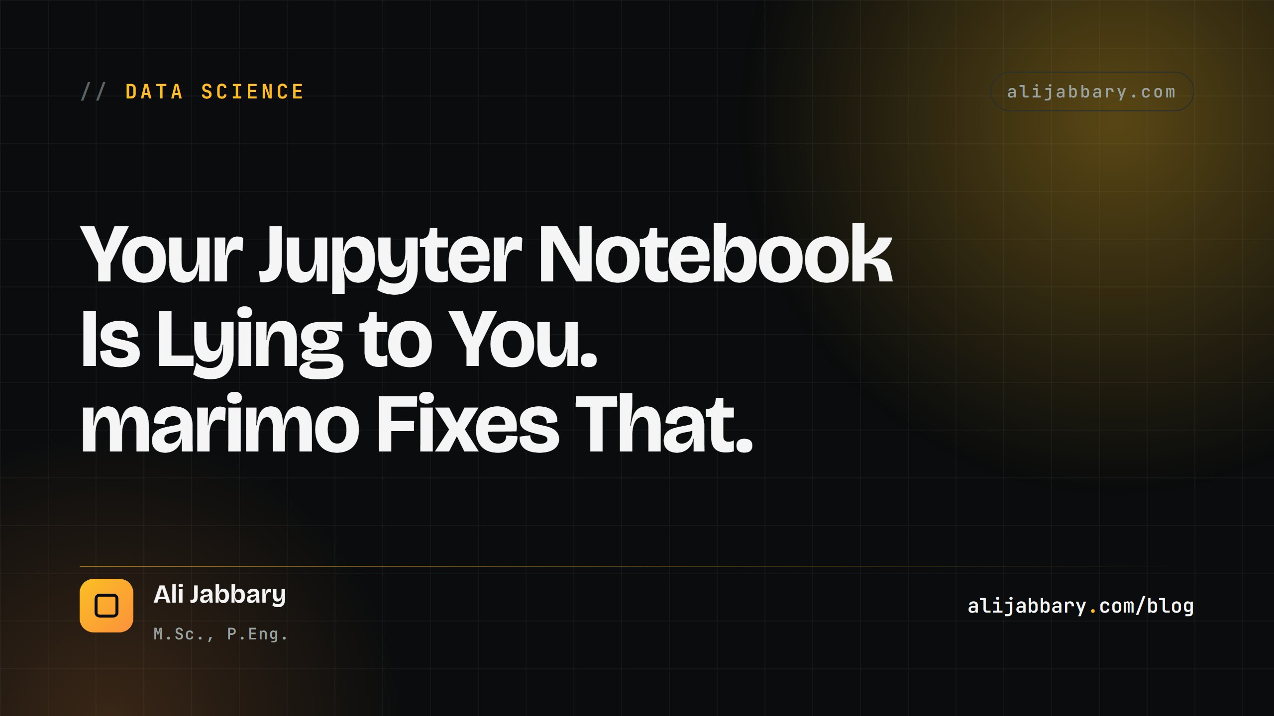 Your Jupyter Notebook Is Lying to You. marimo Fixes That. — alijabbary.com